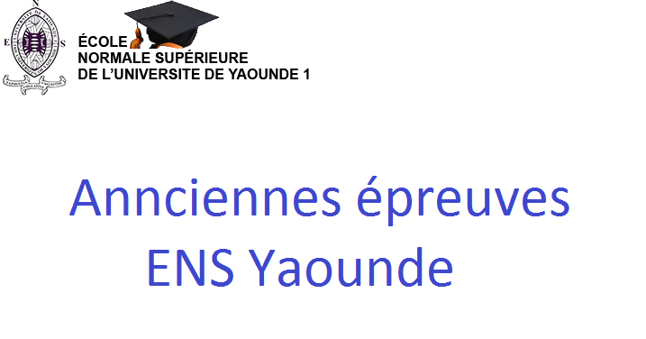 Annciennes épreuves ENS Yaounde