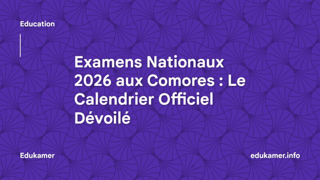 Examens Nationaux 2026 aux Comores Le Calendrier Officiel Dévoilé